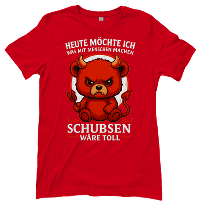 Heute möchte ich was mit Menschen machen Schubsen wäre toll Damen T-Shirt