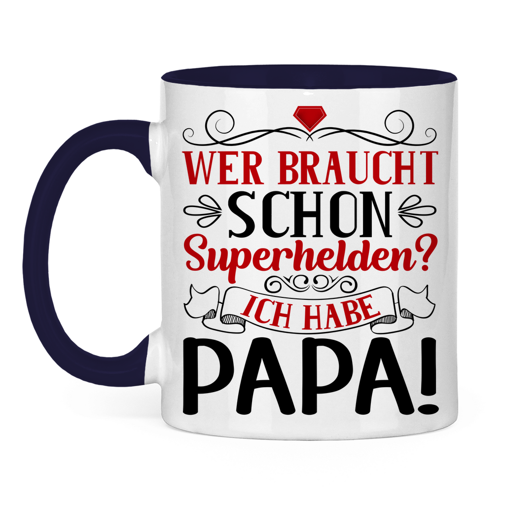 Wer braucht schon Superhelden? Ich habe Papa! - Tasse zweifarbig