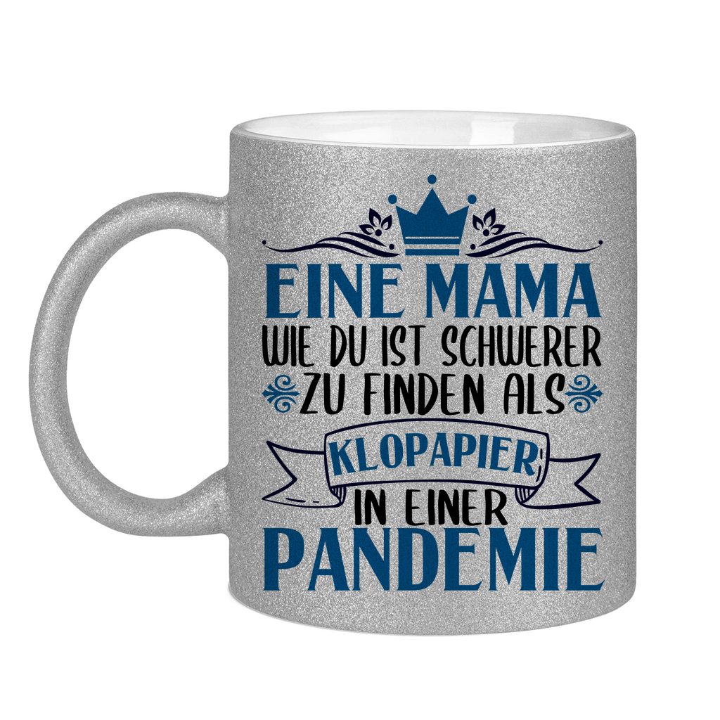 Mama wie du schwerer zu finden als Klopapier in Pandemie - Glitzertasse Silver Glitter