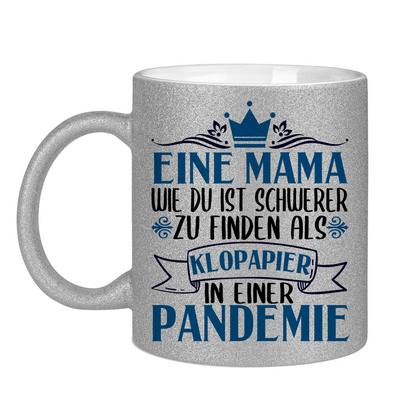 Mama wie du schwerer zu finden als Klopapier in Pandemie - Glitzertasse