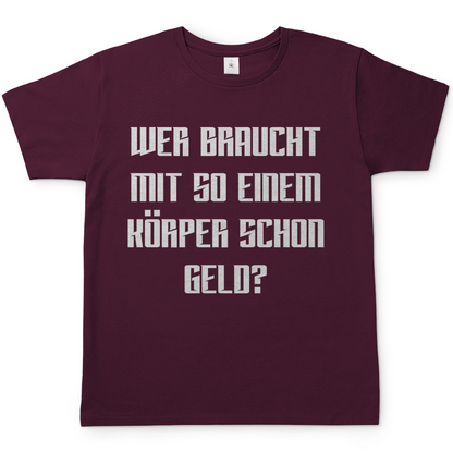 Wer braucht mit so einem Körper schon Geld - Herren Shirt