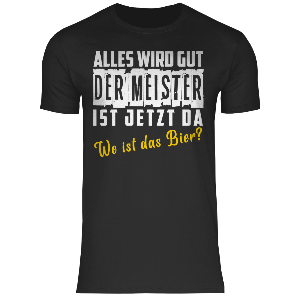 Alles wird gut der Meister ist jetzt da wo ist das Bier? - Herren Shirt