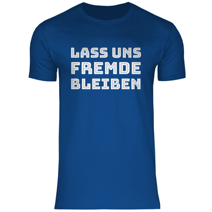 Lass uns Fremde bleiben - Herren Shirt Royal Blue