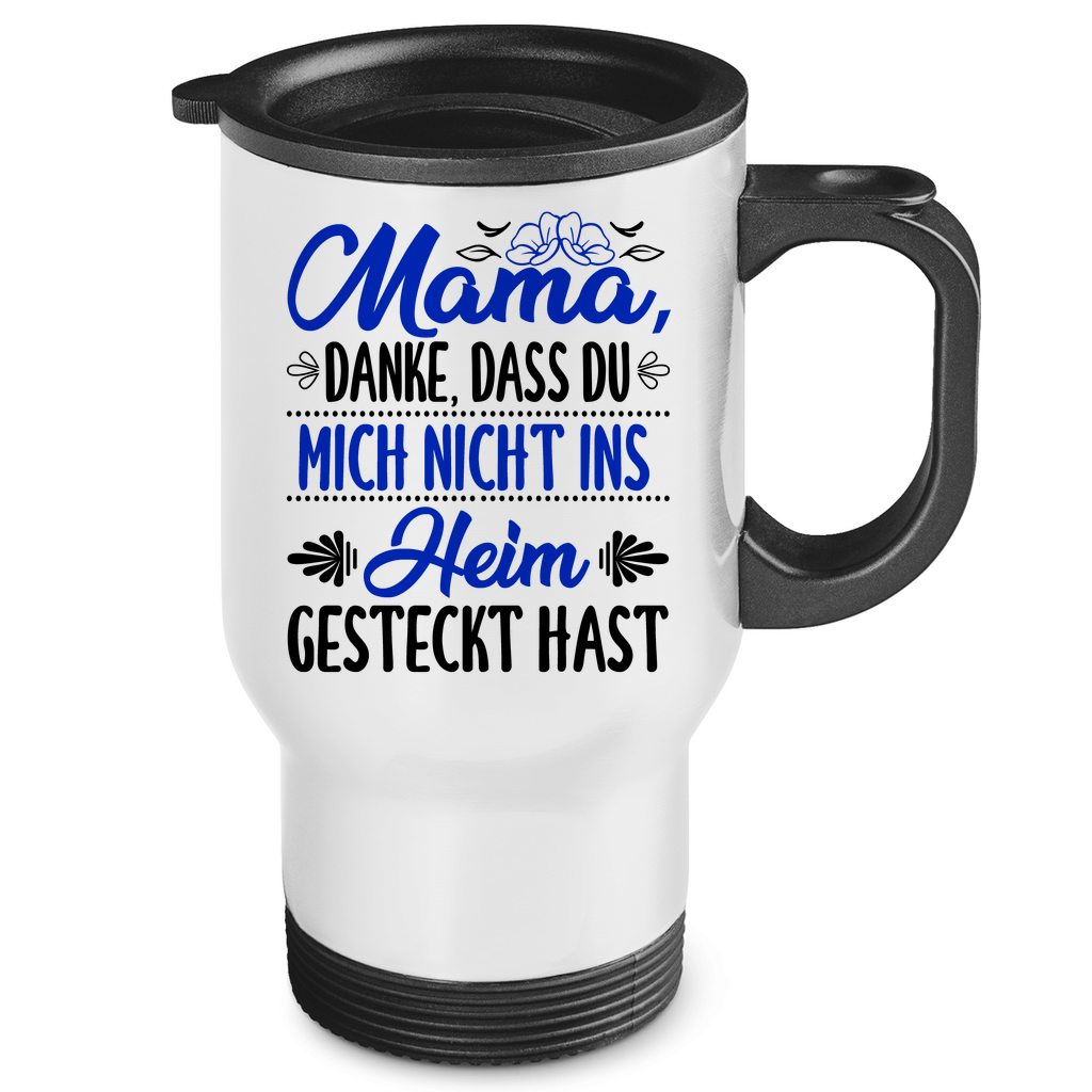 Mama danke dass du mich nicht ins Heim gesteckt hast - Edelstahl-Thermobecher White One size