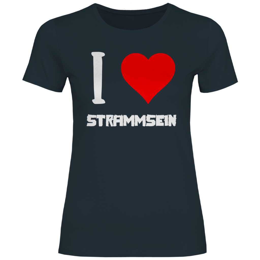 I love Strammsein - Damenshirt