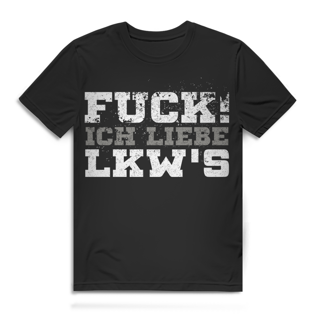 Fuck ich liebe LKWs – Trucker Statement Shirt für Männer mit klarer Meinung Black