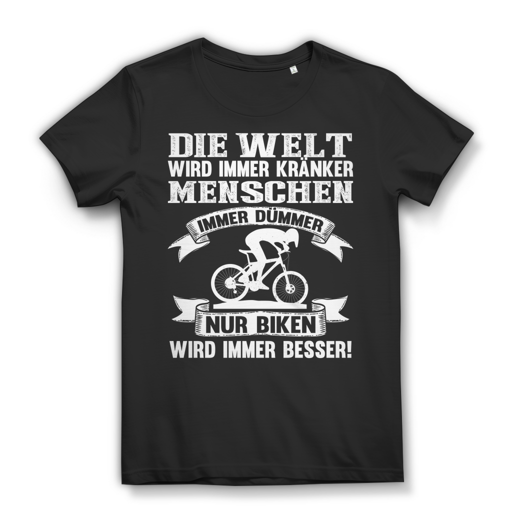 Lustiges Damen Bio T-Shirt Die Welt kränker Menschen dümmer nur Biken besser Black