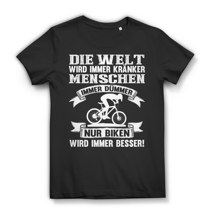 Lustiges Damen Bio T-Shirt Die Welt kränker Menschen dümmer nur Biken besser