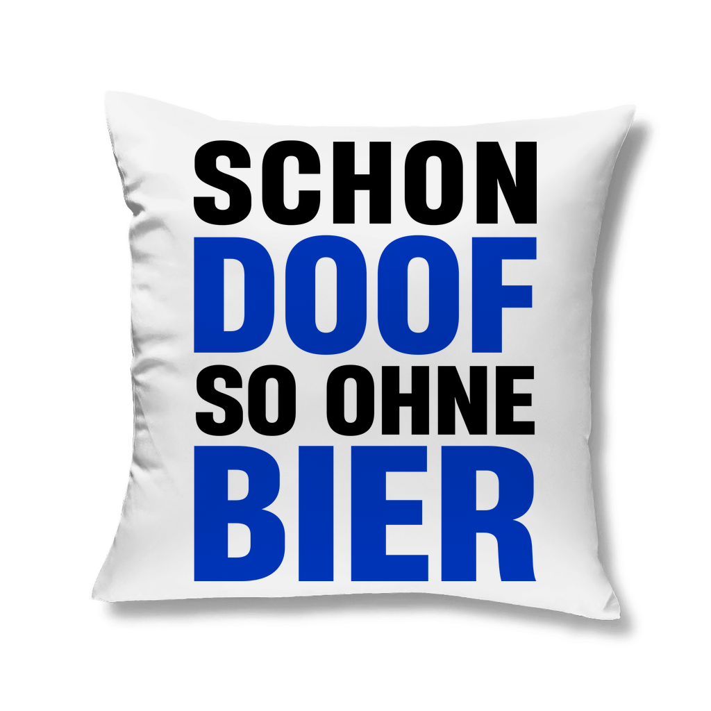 Schon doof so ohne Bier - Kopfkissen