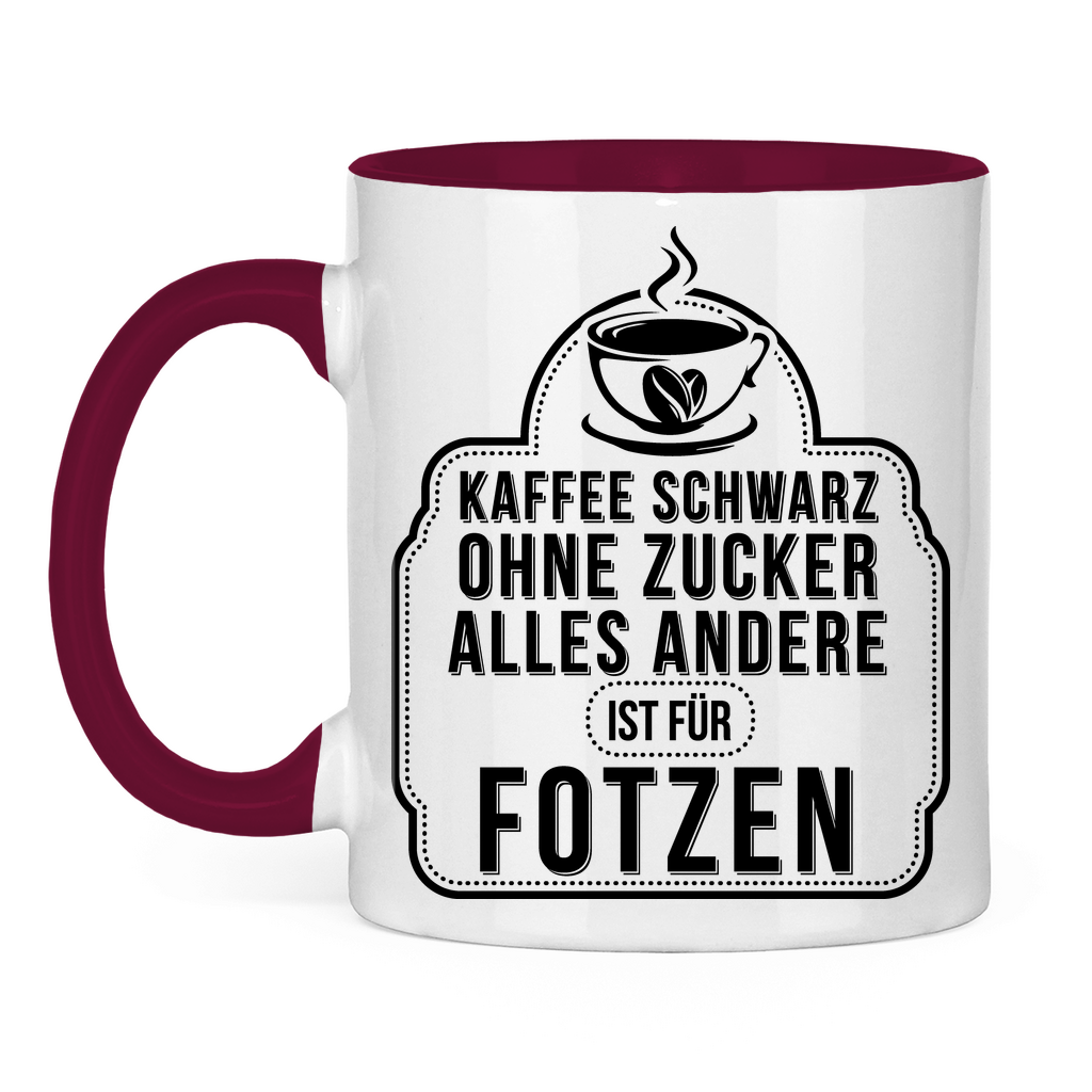 Kaffee schwarz ohne Zucker alles andere ist für Fotzen - Tasse zweifarbig