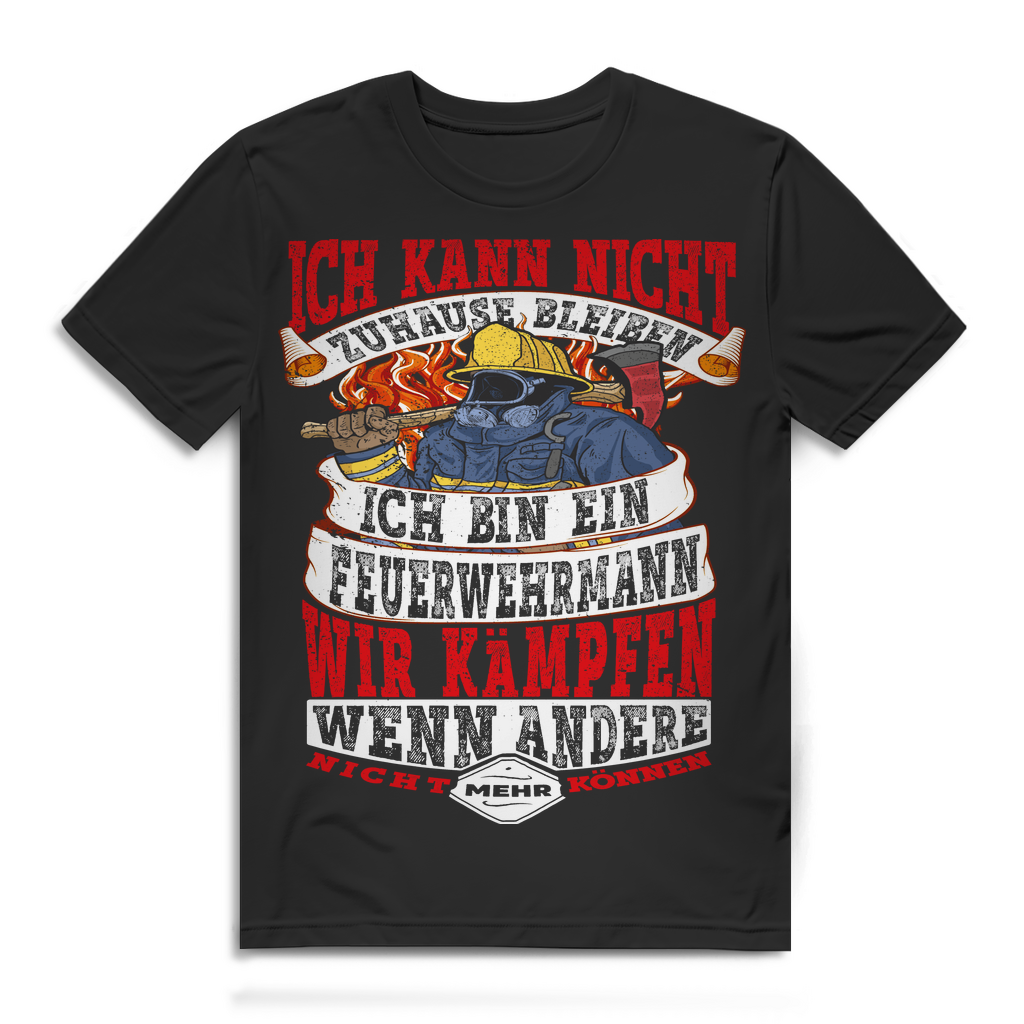 Feuerwehrmann T-Shirt Herren – Ich kann nicht zuhause bleiben Statement Design Black