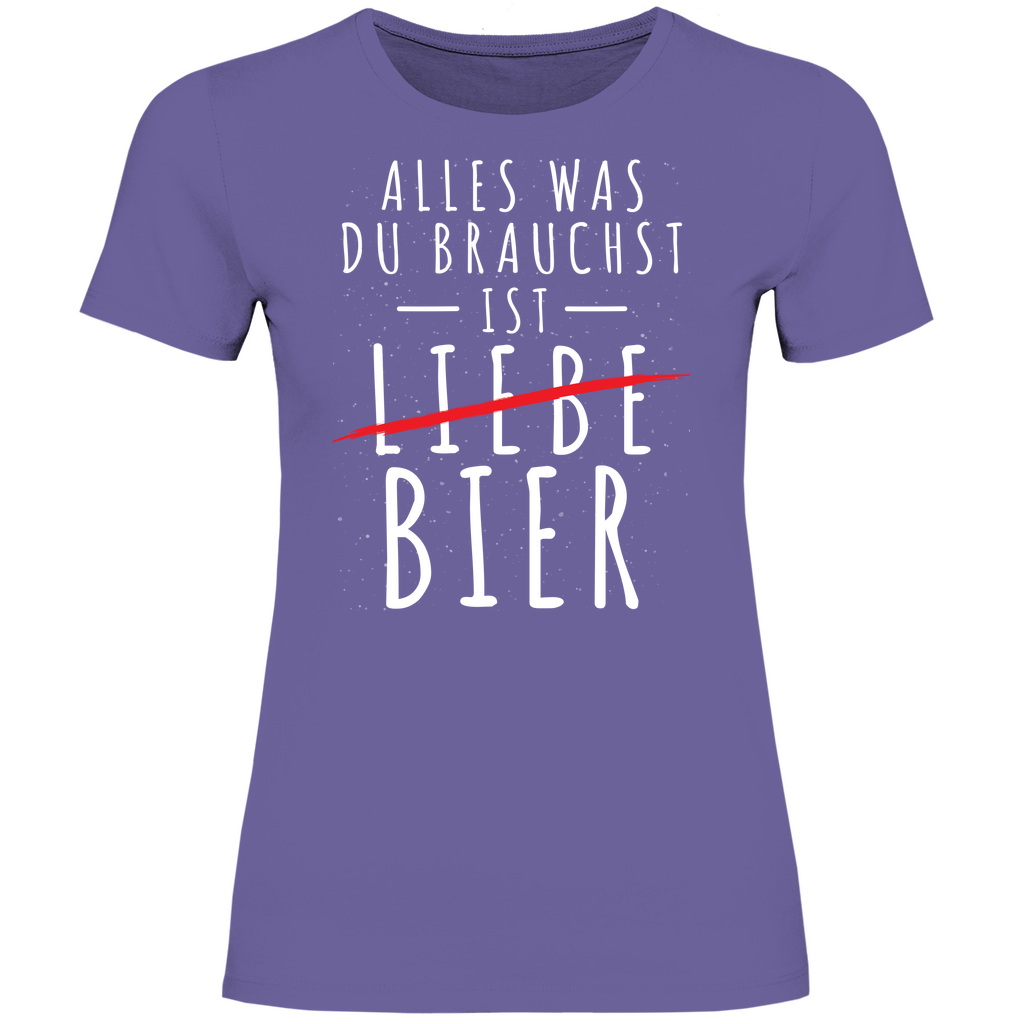 Alles was du brauchst ist Bier - Damenshirt