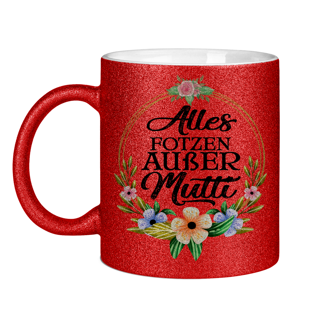 Alles Fotzen außer Mutti - Glitzertasse