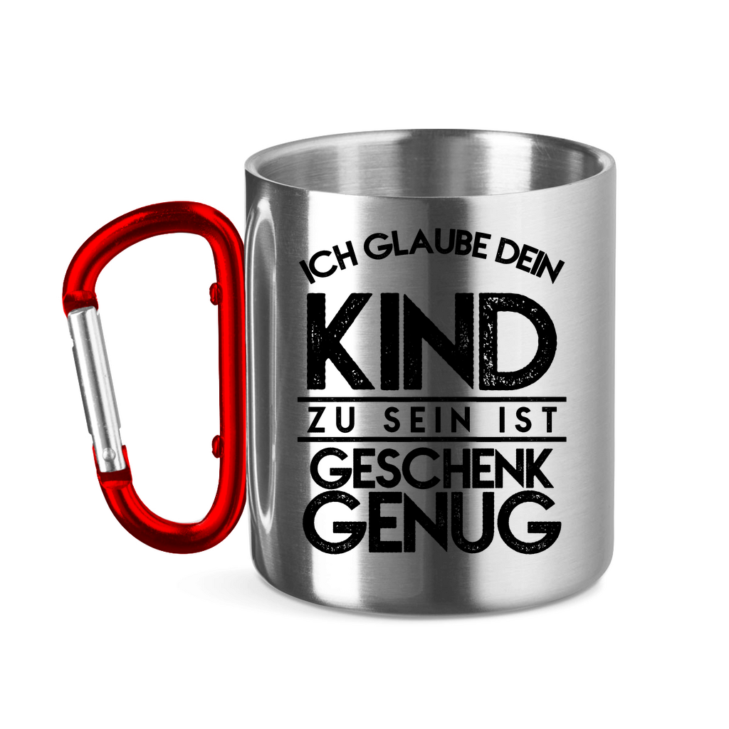 Ich glaube dein Kind zu sein ist geschenk genug - Edelstahltasse mit Karabinergriff