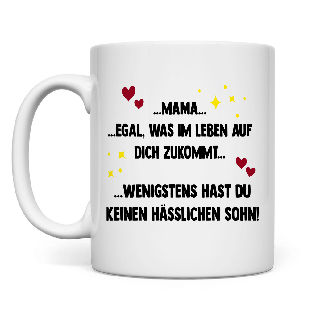 Mama wenigstens hast du keinen hässlichen Sohn - Tasse