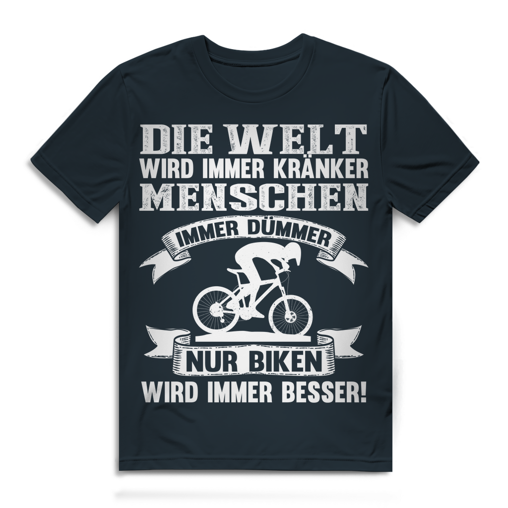 Lustiges Herren Bio T-Shirt Die Welt kränker Menschen dümmer nur Biken besser