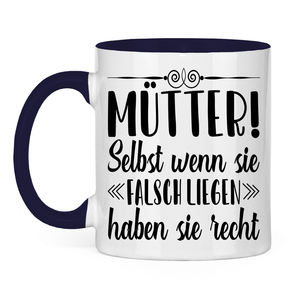 Mütter! Selbst wenn sie falsch liegen haben sie recht - Tasse zweifarbig