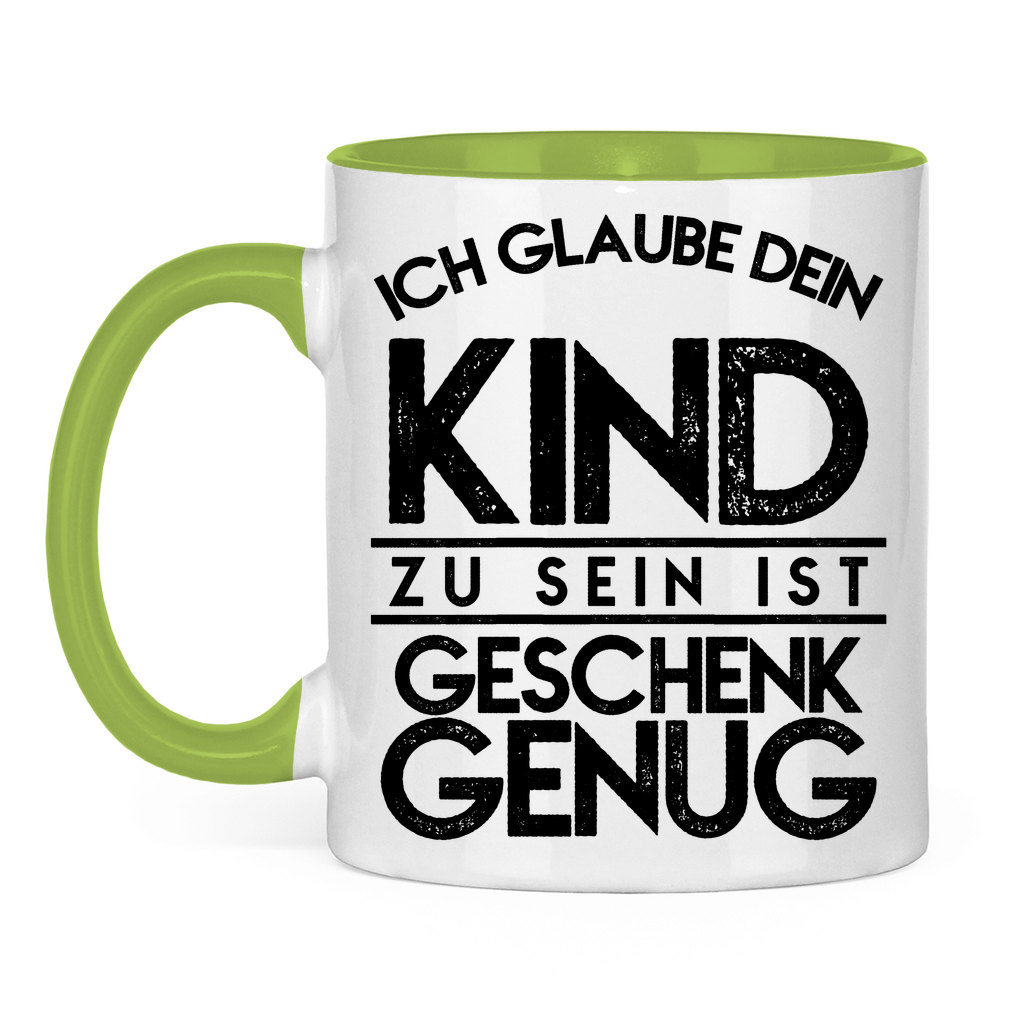 Ich glaube dein Kind zu sein ist geschenk genug - Tasse zweifarbig