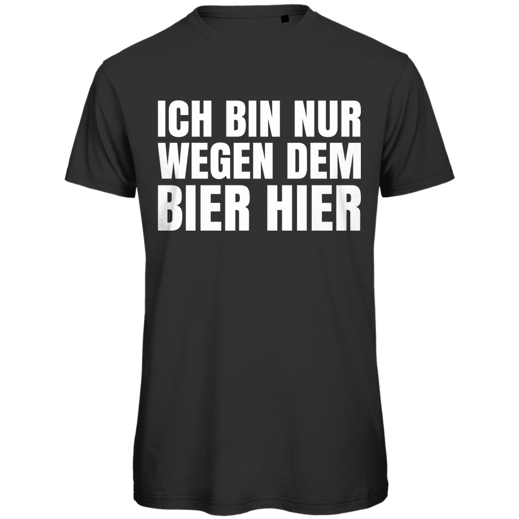 Ich bin nur wegen dem Bier hier - Herren Premium Bio T-Shirt