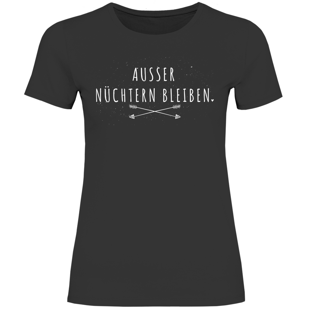 Ausser nüchtern bleiben - Damenshirt