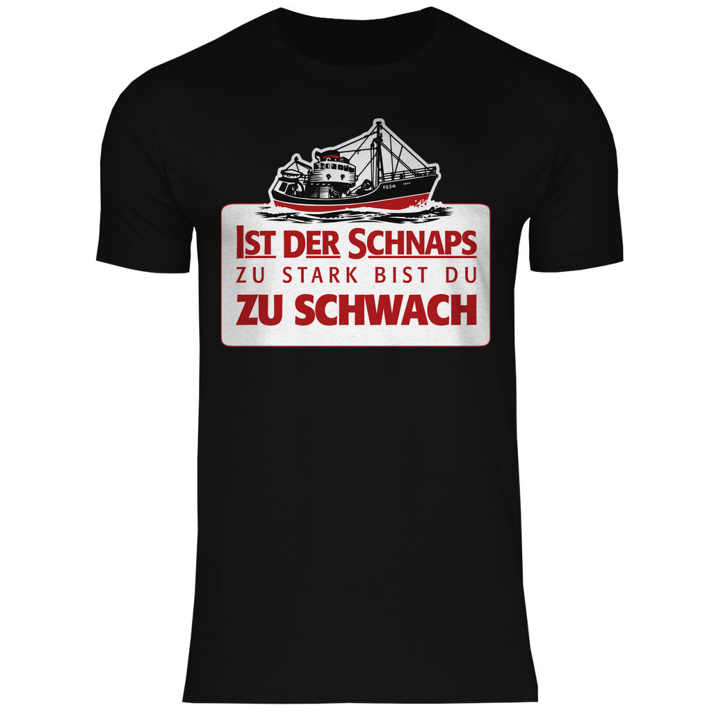 Ist der Schnaps zu stark bist du zu schwach - Herren Shirt