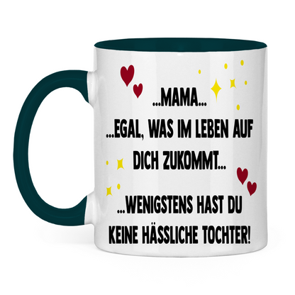 Mama wenigstens hast du keine hässliche Tochter! - Tasse zweifarbig