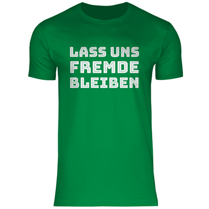 Lass uns Fremde bleiben - Herren Shirt Kelly Green
