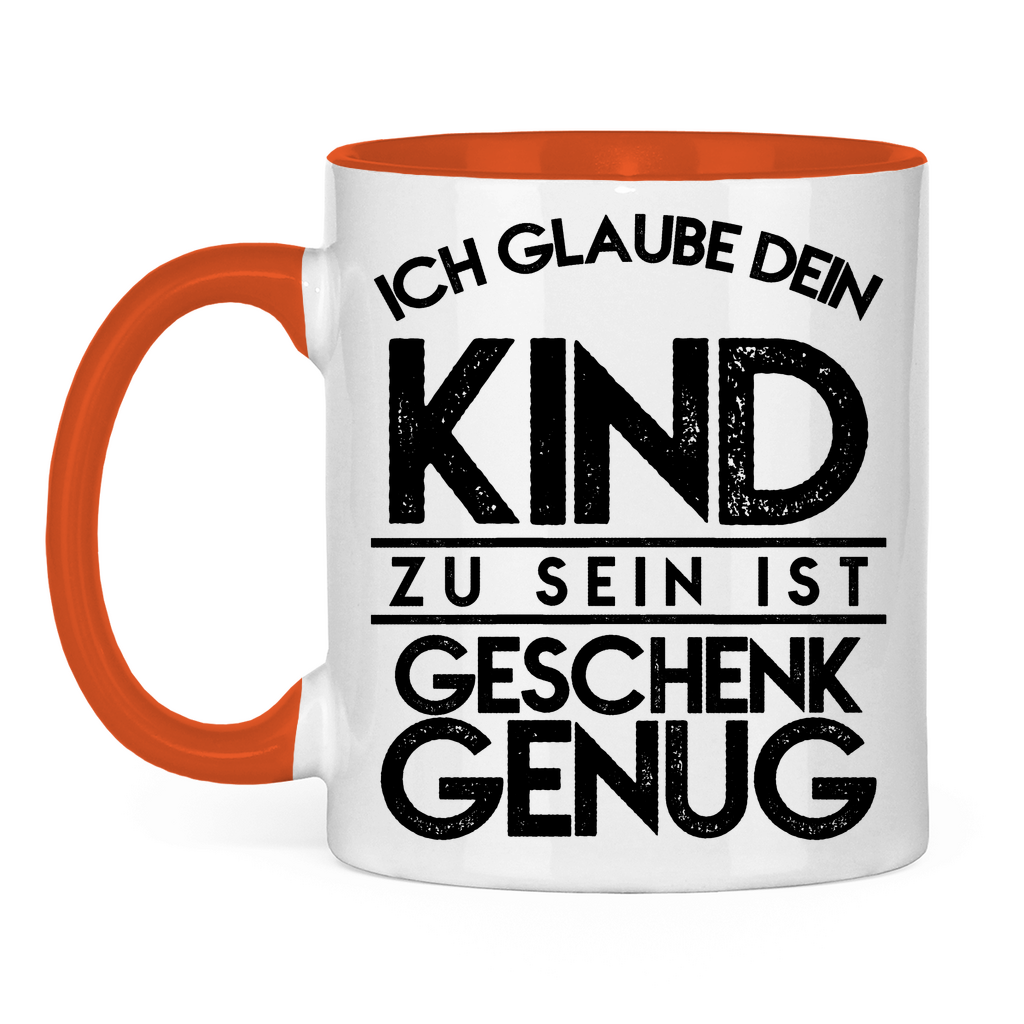 Ich glaube dein Kind zu sein ist geschenk genug - Tasse zweifarbig