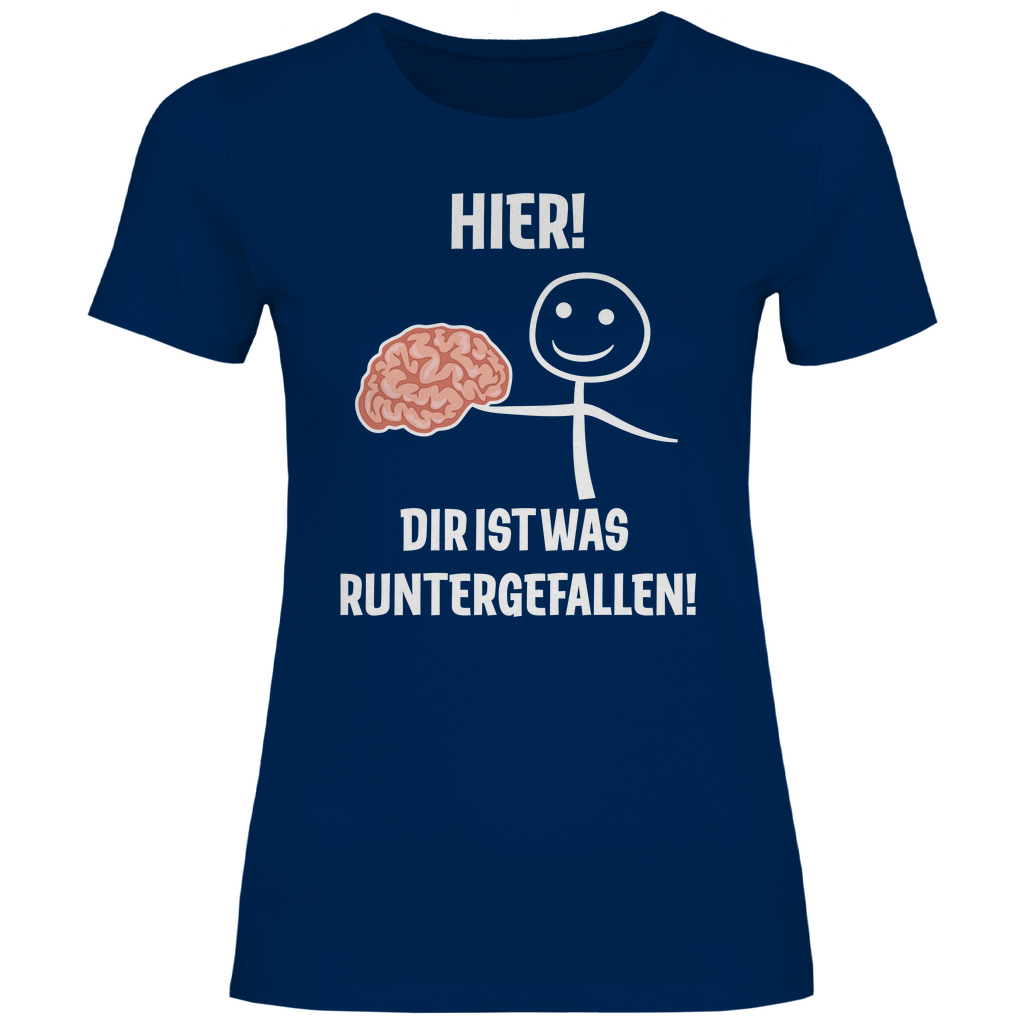 Hier! Dir ist was runtergefallen! - Damenshirt