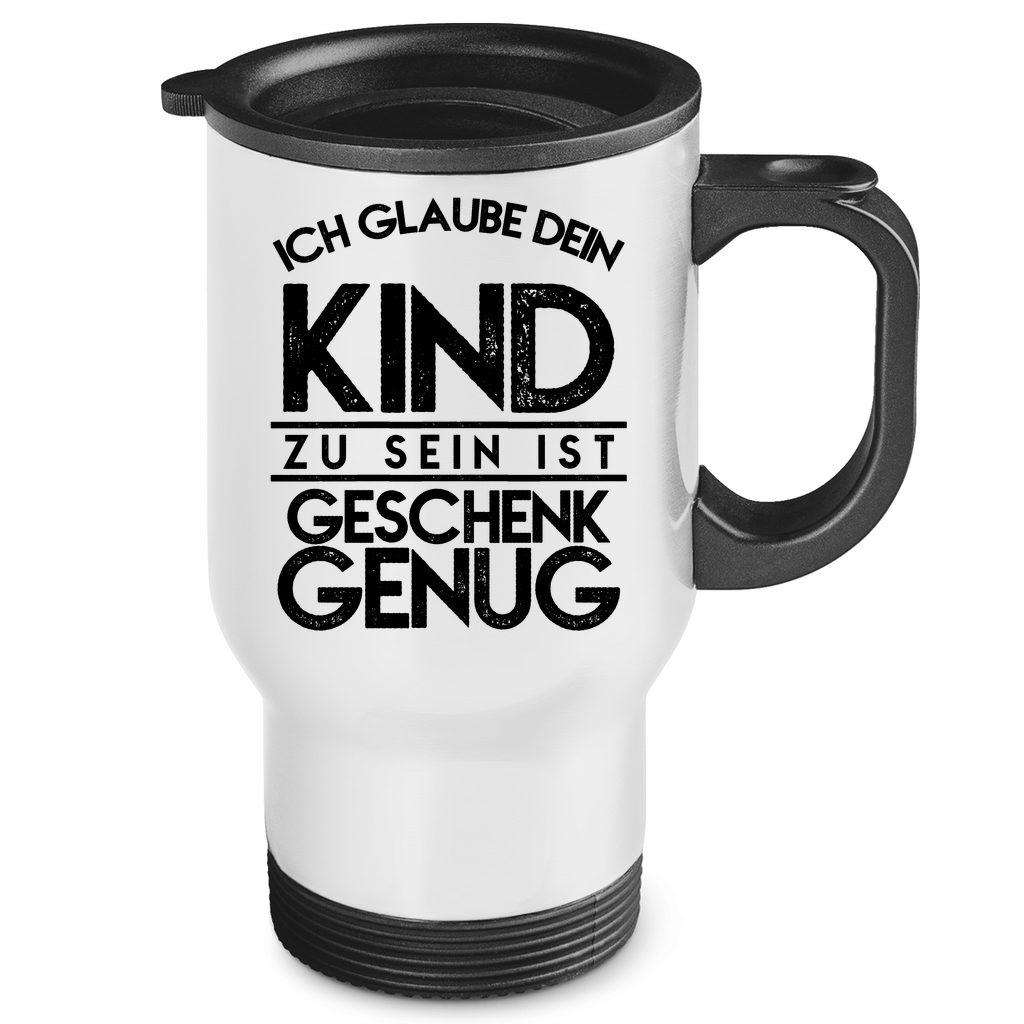 Ich glaube dein Kind zu sein ist geschenk genug - Edelstahl-Thermobecher