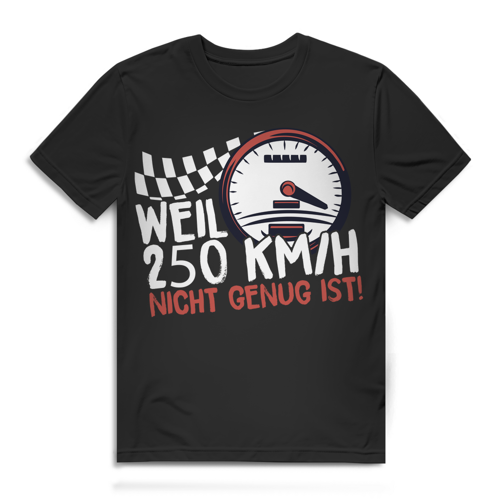 Auto Shirt Männer – Weil 250 km h nicht genug ist – Tuning Speed Spruch Shirt