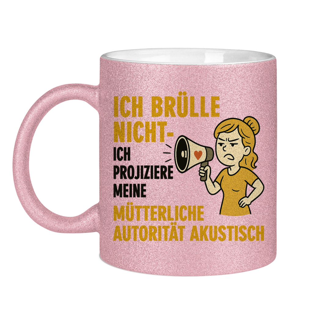 Ich brülle nicht ich projiziere meine mütterliche Autorität akustisch - Glitzertasse Pink Glitter One size