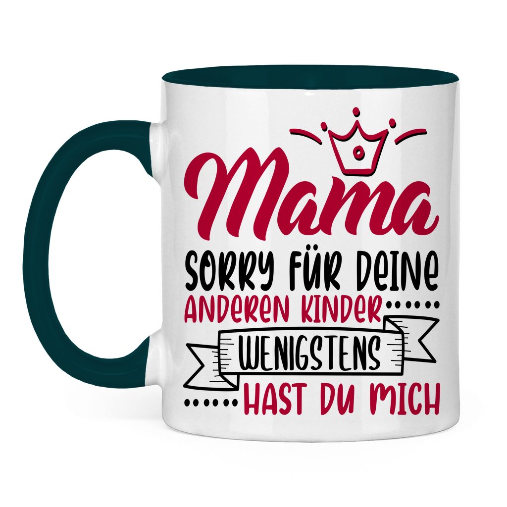 Mama sorry für deine anderen Kinder wenigstens hast du mich - Tasse zweifarbig Petrol