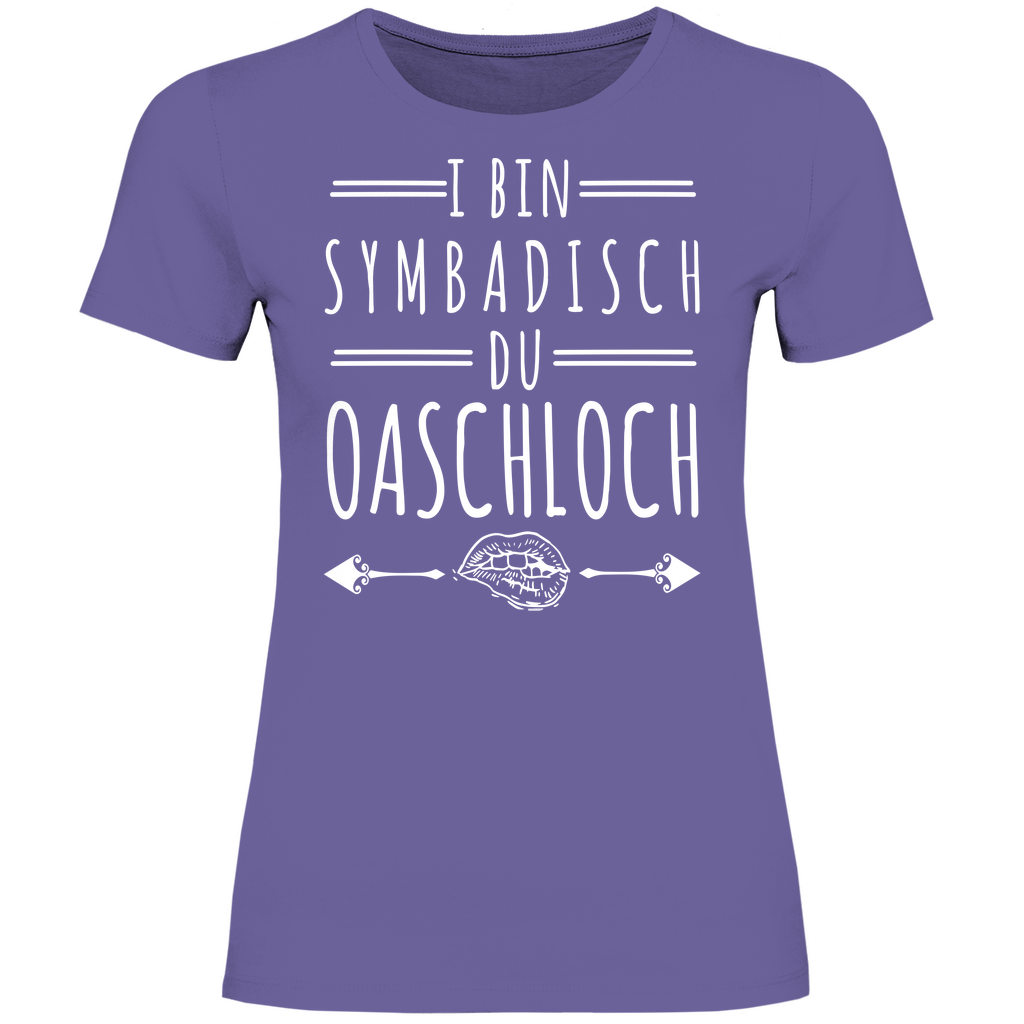 I bin symbadisch du Oaschloch - Damenshirt