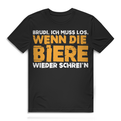 Bier Spruch Shirt Herren – Brudi ich muss los wenn die Biere wieder schrein Black