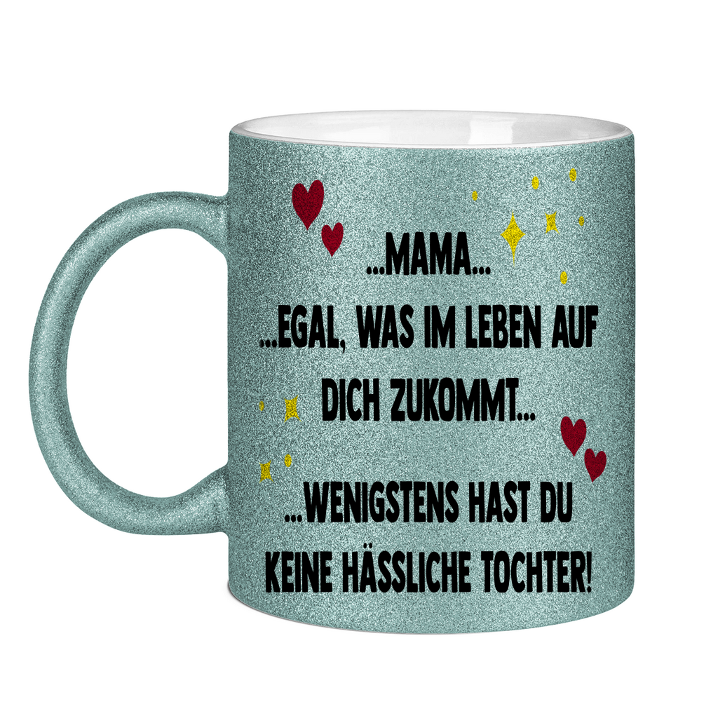 Mama wenigstens hast du keine hässliche Tochter! - Glitzertasse Light Blue Glitter One size