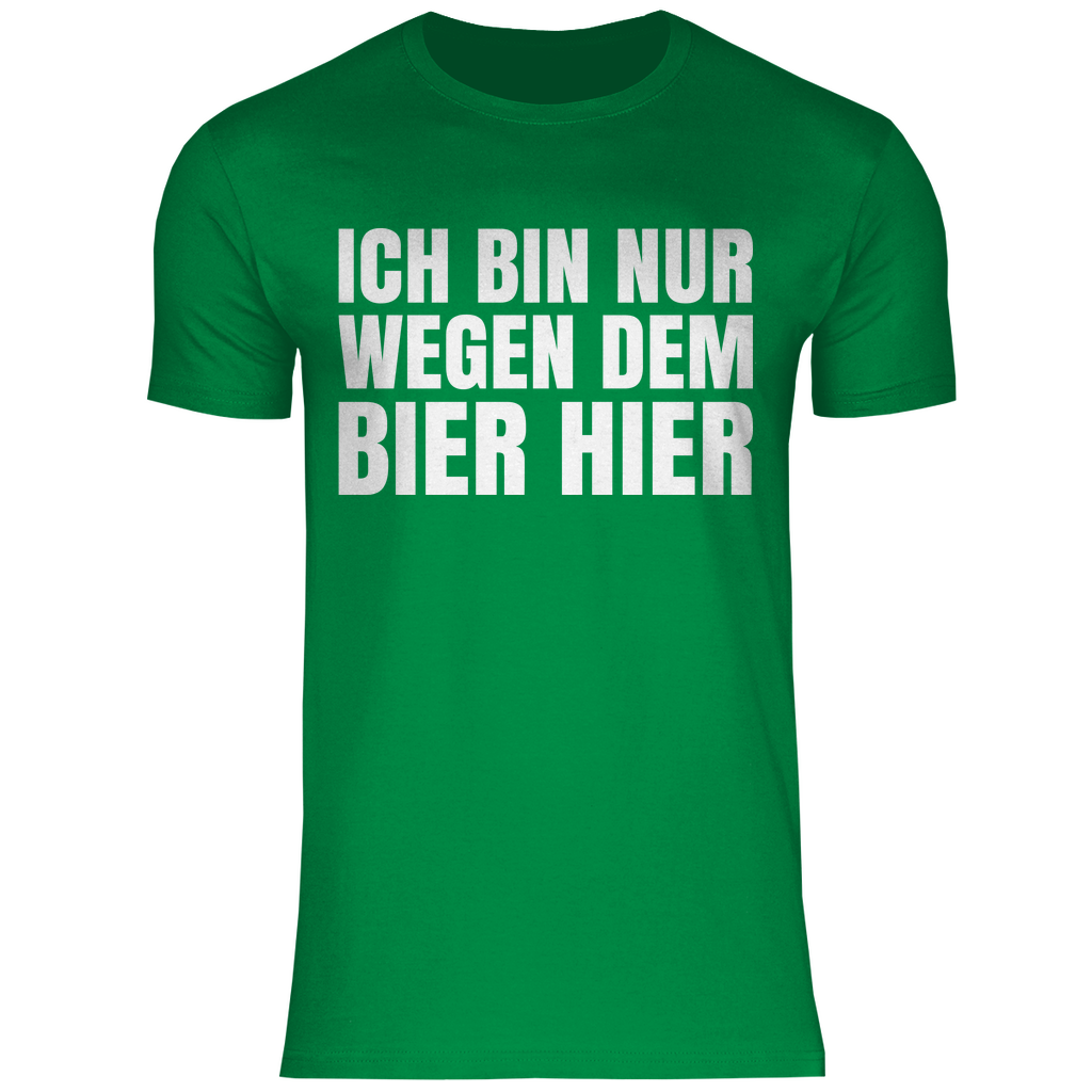 Ich bin nur wegen dem Bier hier - Herren Shirt