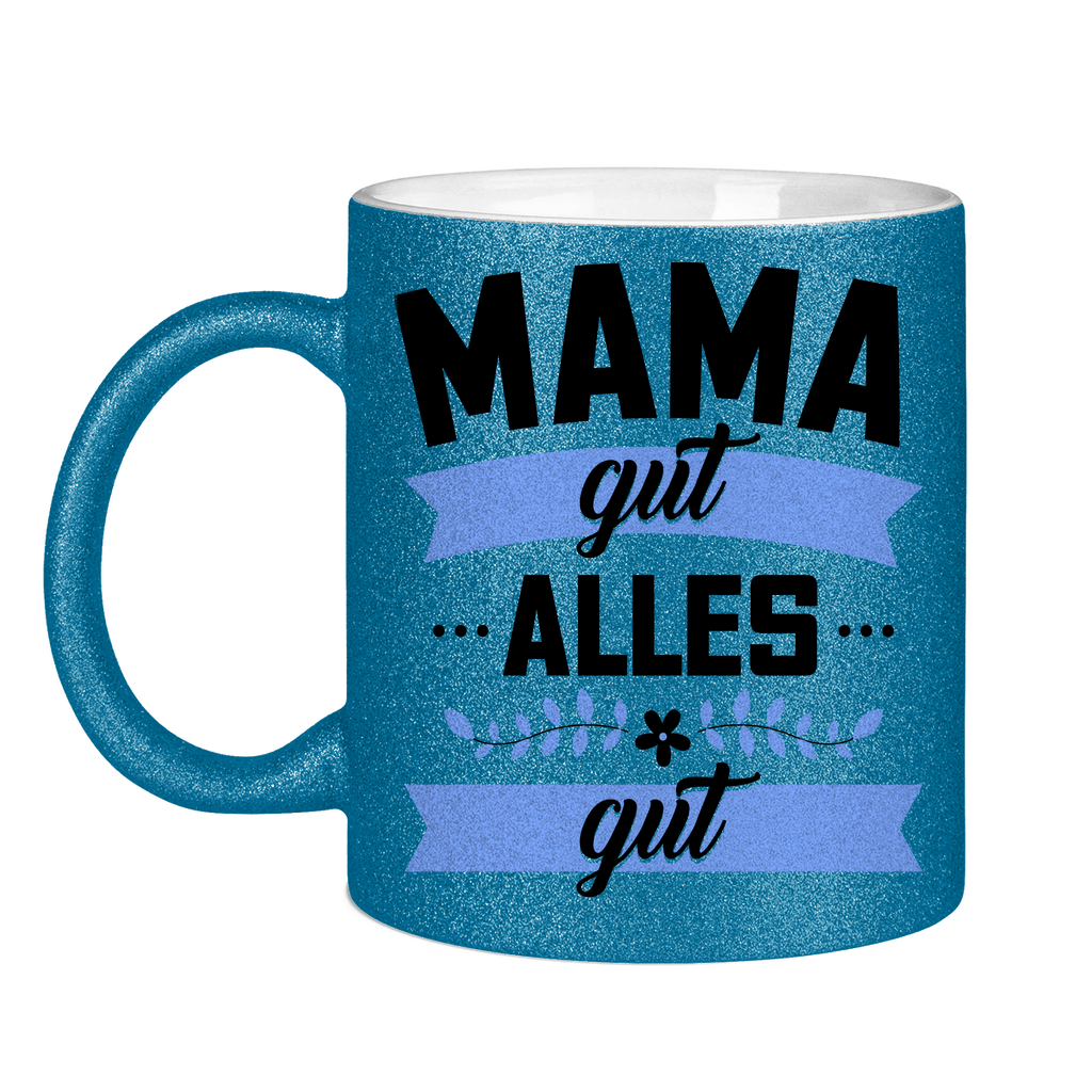 Mama gut alles gut - Glitzertasse