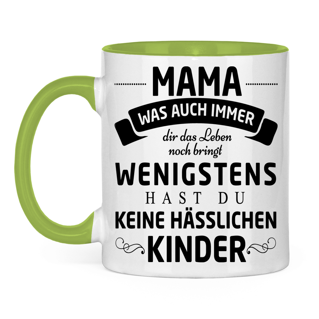 Mama wenigstens hast du keine hässlichen Kinder - Tasse zweifarbig Light Green