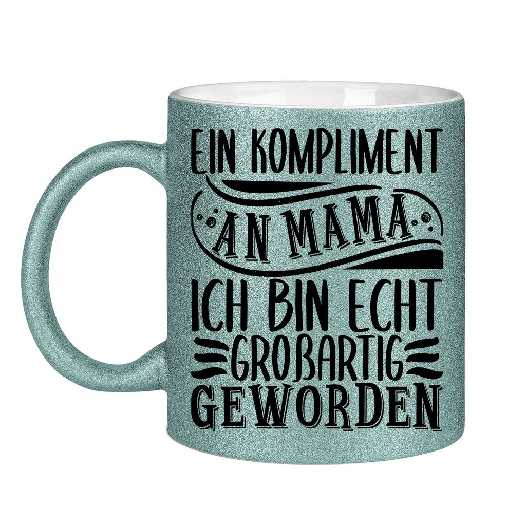 Ein Kompliment an Mama ich bin echt großartig geworden - Glitzertasse Light Blue Glitter One size