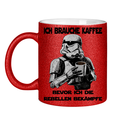 Ich brauche Kaffee bevor ich die Rebellen bekämpfe - Glitzertasse
