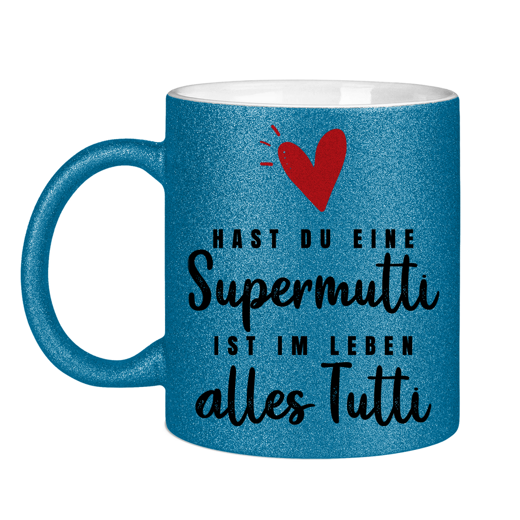 Hast du eine Supermutti ist im Leben alles Tutti - Glitzertasse