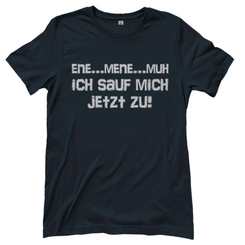 Ene Mene Muh ich sauf mich jetzt zu! - Damenshirt