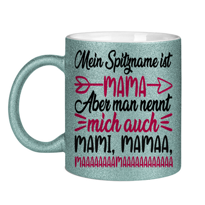 Mein Spitzname ist Mama aber man nennt mich auch Mami - Glitzertasse