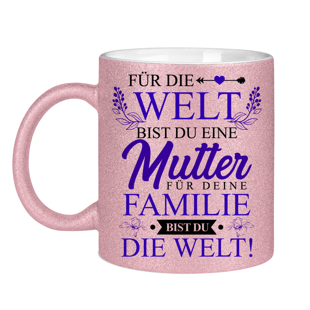 Für die Welt eine Mutter für deine Familie bist du die Welt! - Glitzertasse