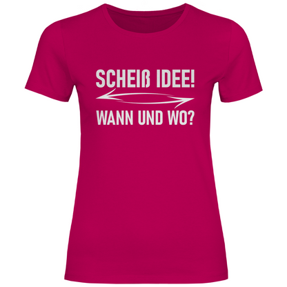 Scheiß Idee! Wann und wo? - Damenshirt Sorbet