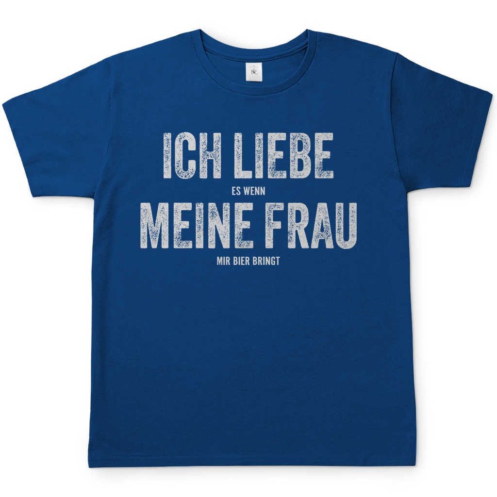 Ich liebe es wenn meine Frau mir Bier bringt - Herren Shirt
