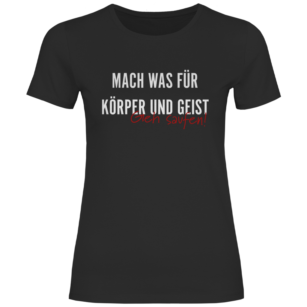 Mach was für Körper und Geist geh saufen - Damenshirt Black