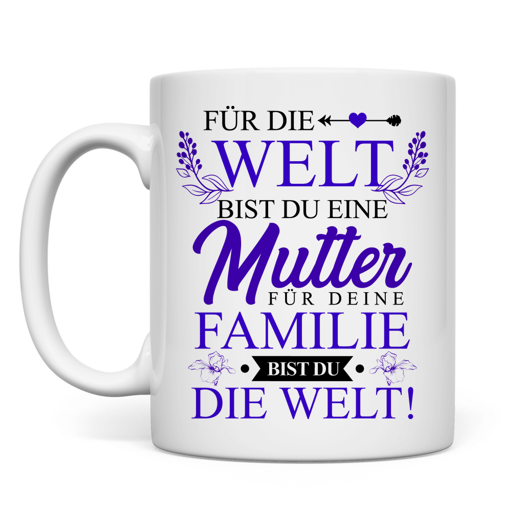 Für die Welt eine Mutter für deine Familie bist du die Welt! - Tasse