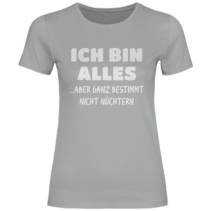 Ich bin alles... aber ganz bestimmt nicht nüchtern - Damenshirt Pacific Grey
